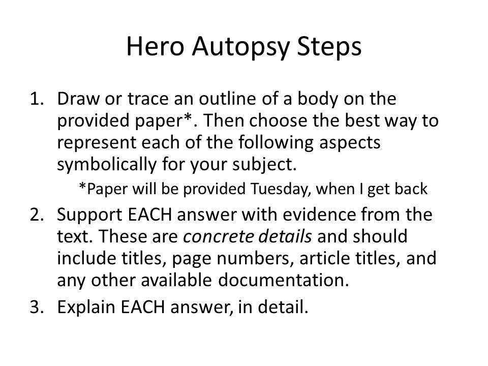 Hero Autopsy Steps 1.Draw or trace an outline of a body on the provided paper*.
