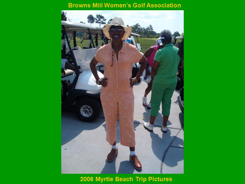 Browns Mill Women’s Golf Association 2006 Myrtle Beach Trip Pictures