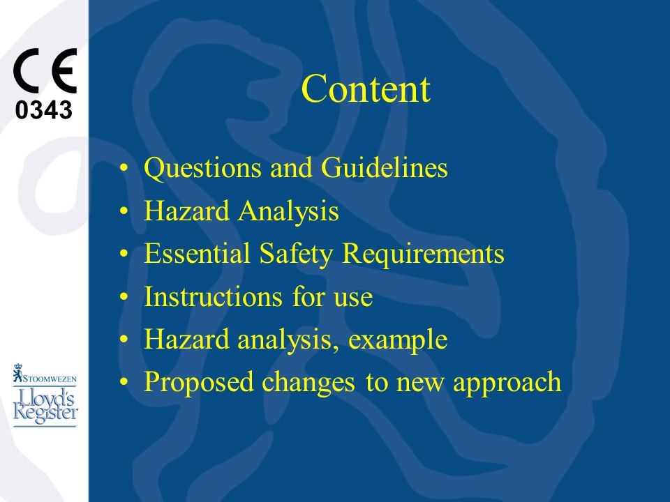 0343 Content Questions and Guidelines Hazard Analysis Essential Safety Requirements Instructions for use Hazard analysis, example Proposed changes to new approach