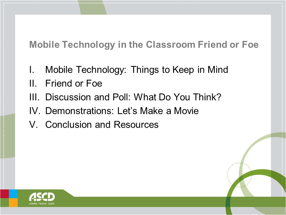Mobile Technology in the Classroom Friend or Foe  Mobile Technology: Things to Keep in Mind  Friend or Foe  Discussion and Poll: What Do You Think.