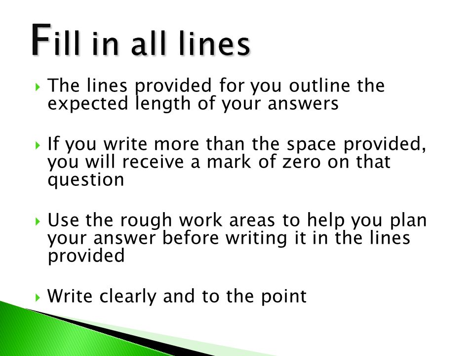  The lines provided for you outline the expected length of your answers  If you write more than the space provided, you will receive a mark of zero on that question  Use the rough work areas to help you plan your answer before writing it in the lines provided  Write clearly and to the point