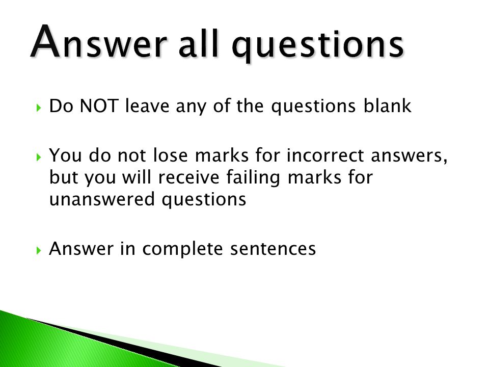 Do NOT leave any of the questions blank  You do not lose marks for incorrect answers, but you will receive failing marks for unanswered questions  Answer in complete sentences