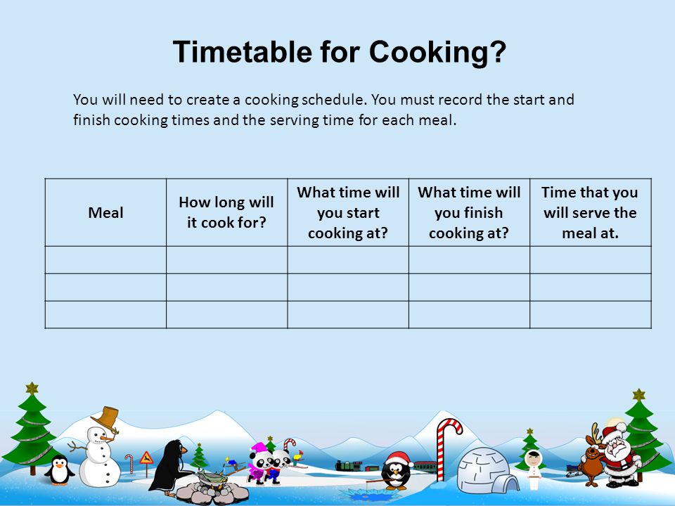Timetable for Cooking. You will need to create a cooking schedule.