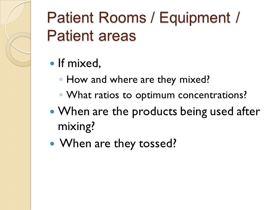 Patient Rooms / Equipment / Patient areas If mixed, ◦ How and where are they mixed.