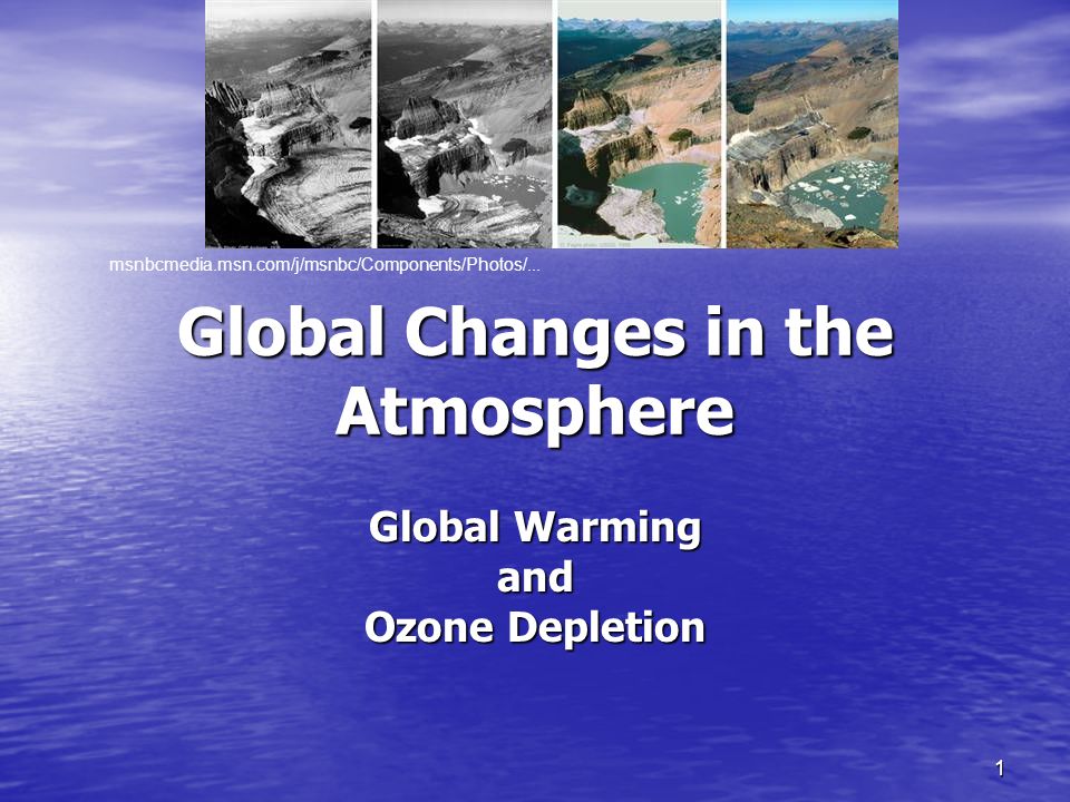 1 Global Changes in the Atmosphere Global Warming and Ozone Depletion msnbcmedia.msn.com/j/msnbc/Components/Photos/...