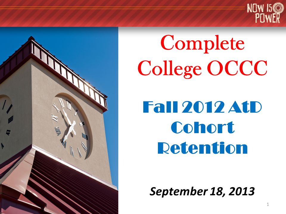 Complete College OCCC Fall 2012 AtD Cohort Retention September 18, ppt