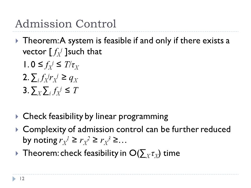 Admission Control  Theorem: A system is feasible if and only if there exists a vector [ f X i ]such that 1.