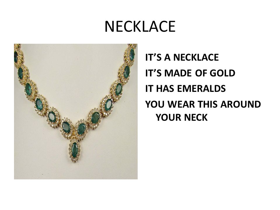 NECKLACE IT’S A NECKLACE IT’S MADE OF GOLD IT HAS EMERALDS YOU WEAR THIS AROUND YOUR NECK