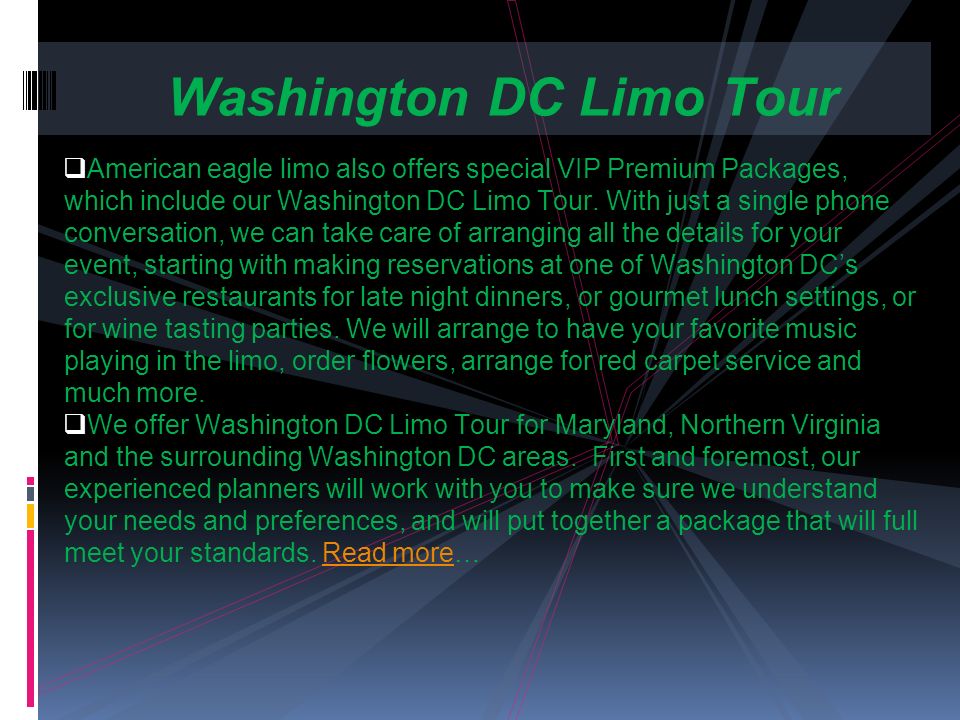  American eagle limo also offers special VIP Premium Packages, which include our Washington DC Limo Tour.