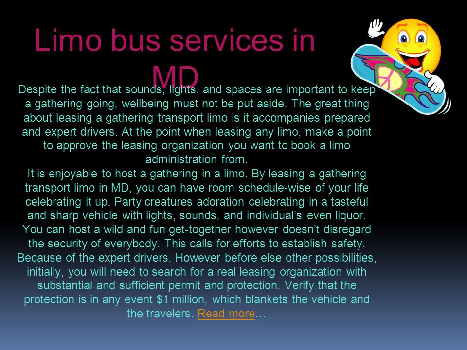 Limo bus services in MD Despite the fact that sounds, lights, and spaces are important to keep a gathering going, wellbeing must not be put aside.