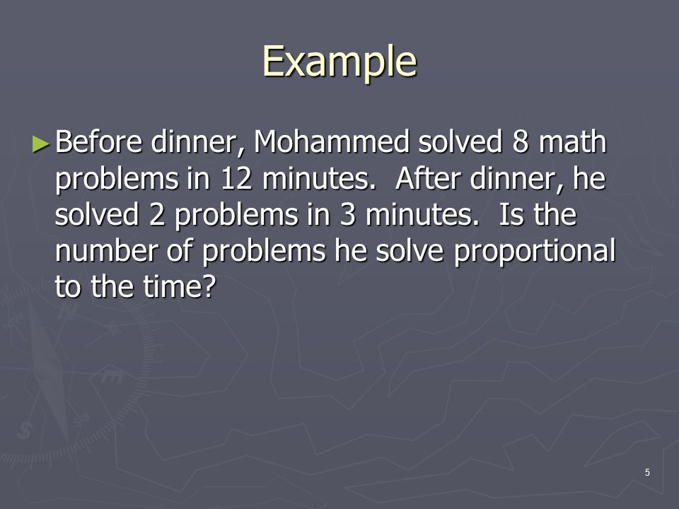 5 Example ► Before dinner, Mohammed solved 8 math problems in 12 minutes.