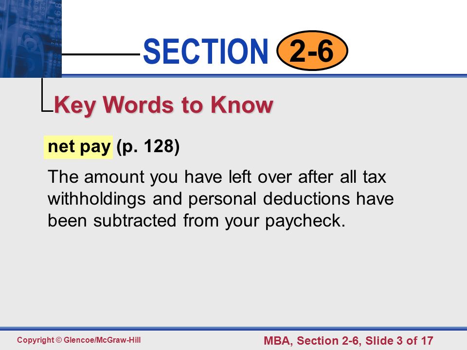 Click to edit Master text styles Second level Third level Fourth level Fifth level 3 SECTION Copyright © Glencoe/McGraw-Hill MBA, Section 2-6, Slide 3 of net pay (p.
