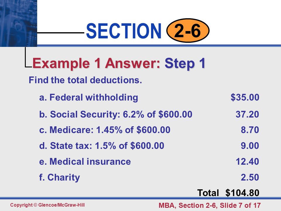 Click to edit Master text styles Second level Third level Fourth level Fifth level 7 SECTION Copyright © Glencoe/McGraw-Hill MBA, Section 2-6, Slide 7 of Find the total deductions.