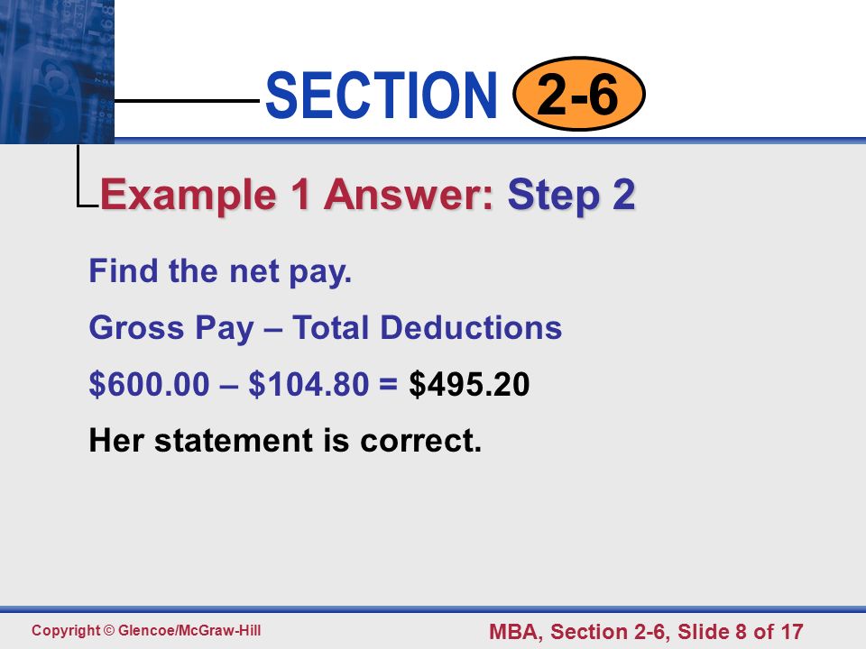 Click to edit Master text styles Second level Third level Fourth level Fifth level 8 SECTION Copyright © Glencoe/McGraw-Hill MBA, Section 2-6, Slide 8 of Find the net pay.
