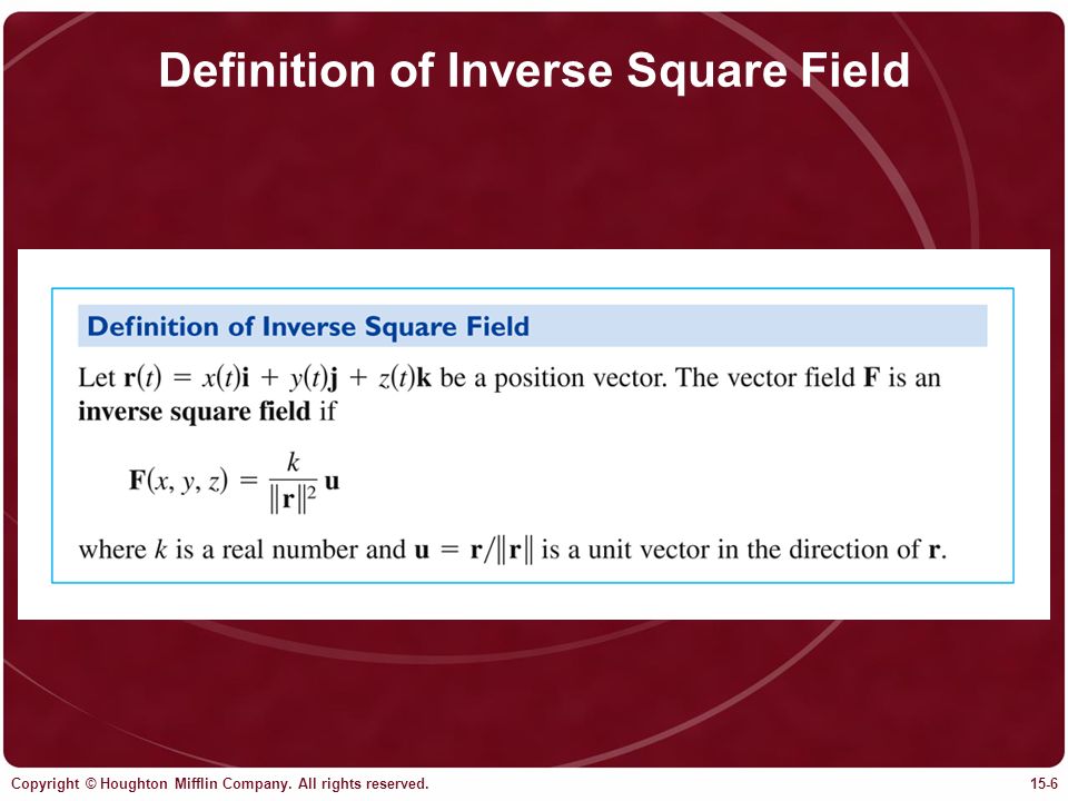 Copyright © Houghton Mifflin Company. All rights reserved.15-6 Definition of Inverse Square Field