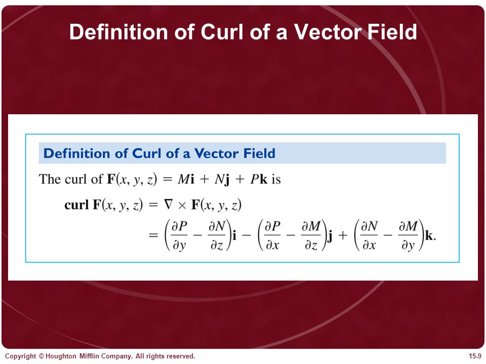Copyright © Houghton Mifflin Company. All rights reserved.15-9 Definition of Curl of a Vector Field