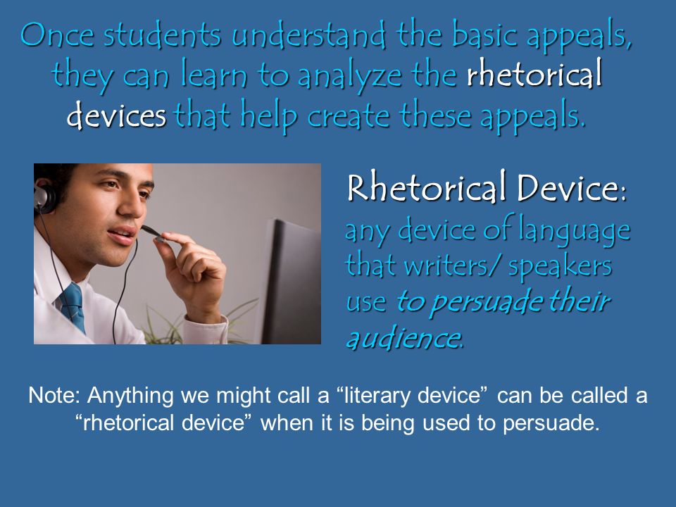 Once students understand the basic appeals, they can learn to analyze the rhetorical devices that help create these appeals.