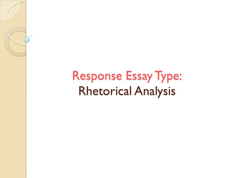 Response Essay Type: Rhetorical Analysis