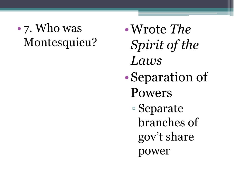 7. Who was Montesquieu.