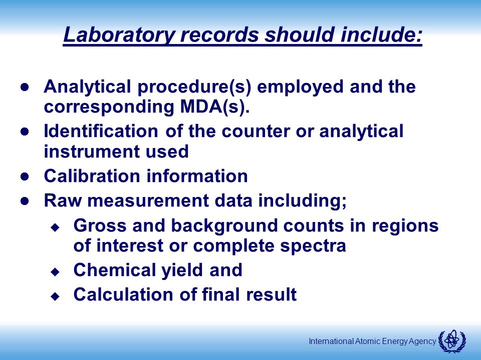 International Atomic Energy Agency Laboratory records should include: Analytical procedure(s) employed and the corresponding MDA(s).