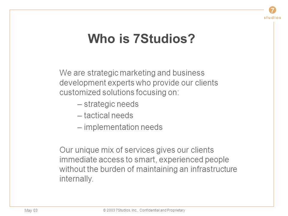 May 03 © Studios, Inc., Confidential and Proprietary Who is 7Studios.