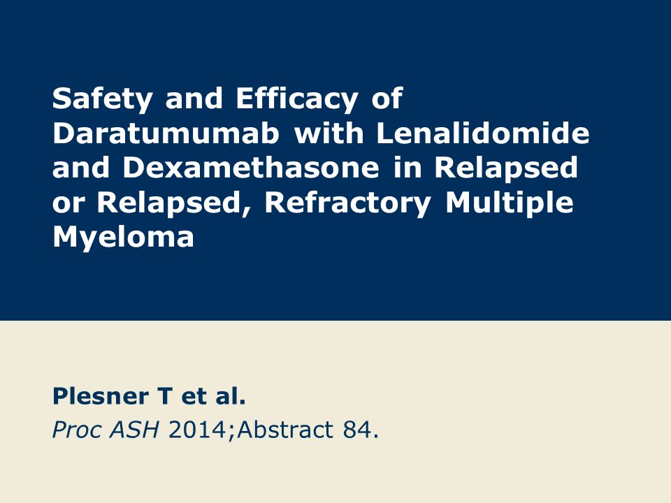 Safety and Efficacy of Daratumumab with Lenalidomide and Dexamethasone in Relapsed or Relapsed, Refractory Multiple Myeloma Plesner T et al.