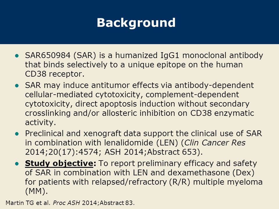 Background SAR (SAR) is a humanized IgG1 monoclonal antibody that binds selectively to a unique epitope on the human CD38 receptor.