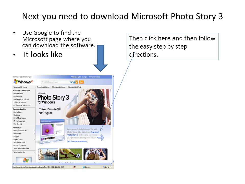 Next you need to download Microsoft Photo Story 3 Use Google to find the Microsoft page where you can download the software.