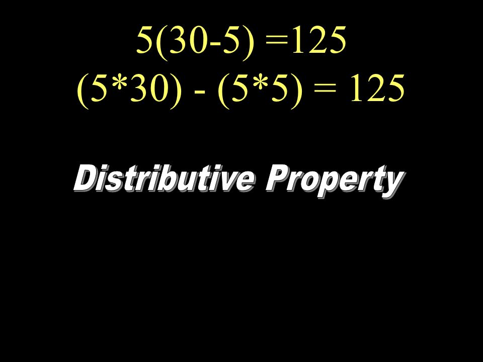5(30-5) =125 (5*30) - (5*5) = 125