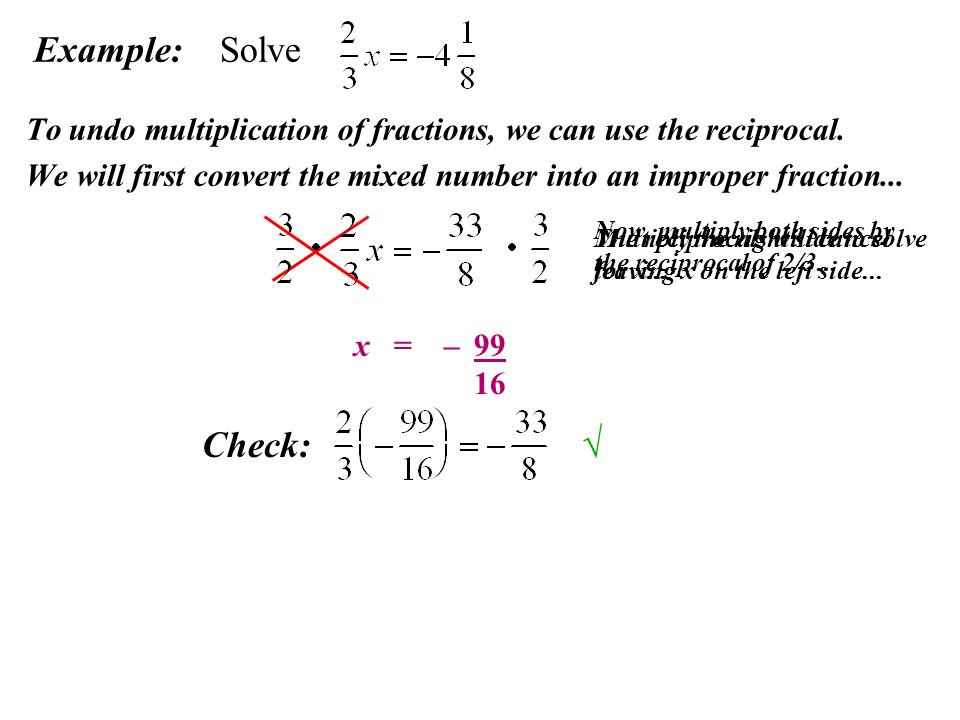 Example: Solve To undo multiplication of fractions, we can use the reciprocal.