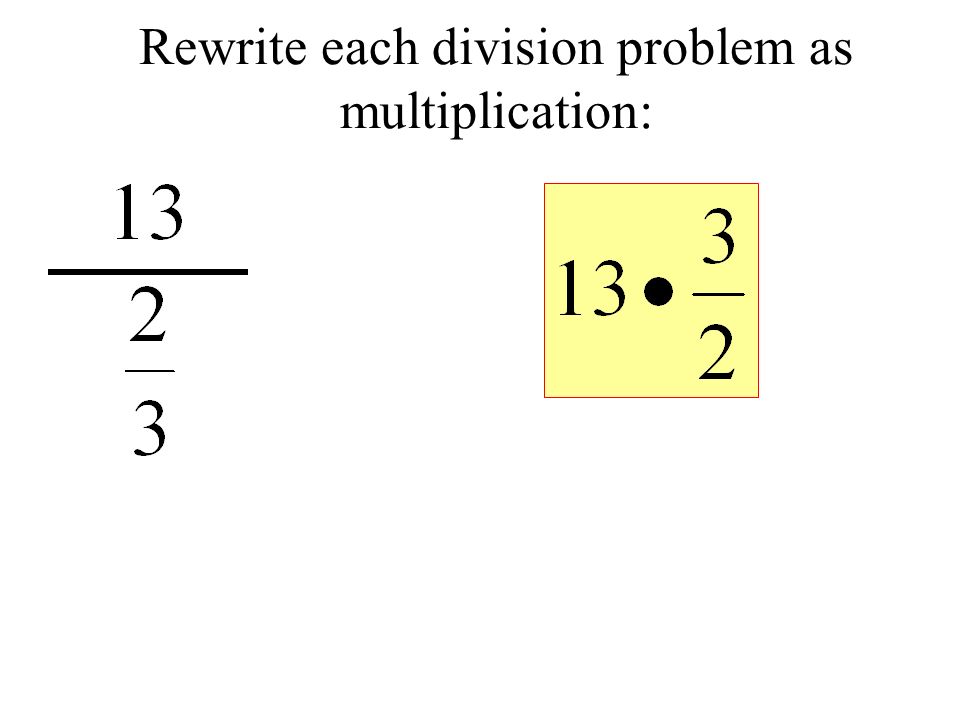 Rewrite each division problem as multiplication: