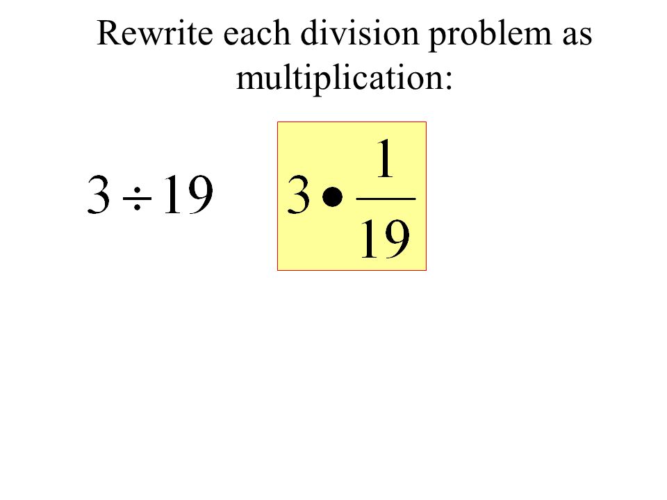 Rewrite each division problem as multiplication: