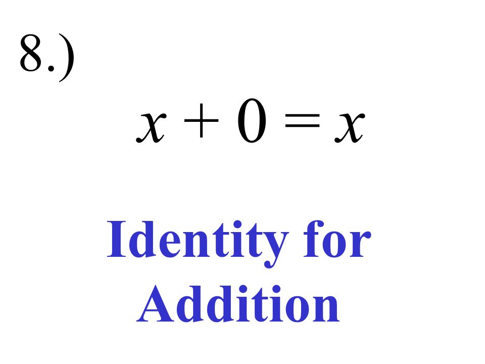 7.) (1 + 2) + 3 = (2 + 1) + 3 Commutative for Addition