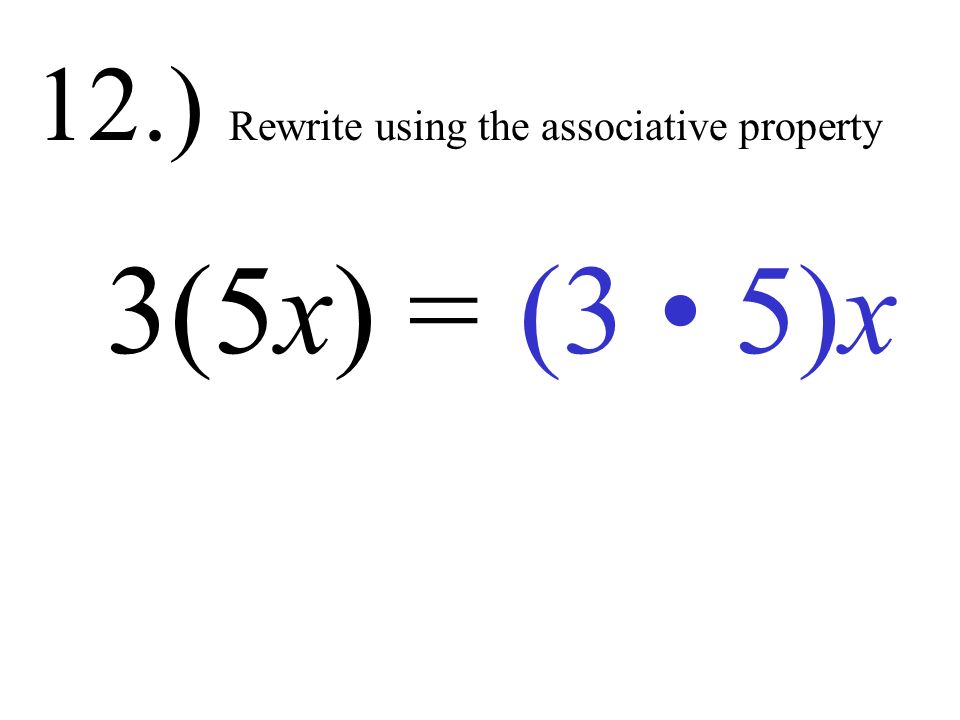 11.) Rewrite using the commutative property y + 5x5x + y =