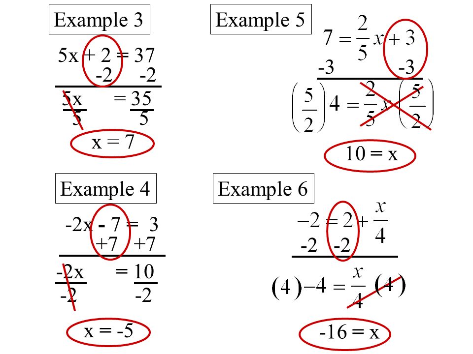 Example 3 5x + 2 = x = x = = x -2x - 7 = x = x = = x Example 4 Example 5 Example 6