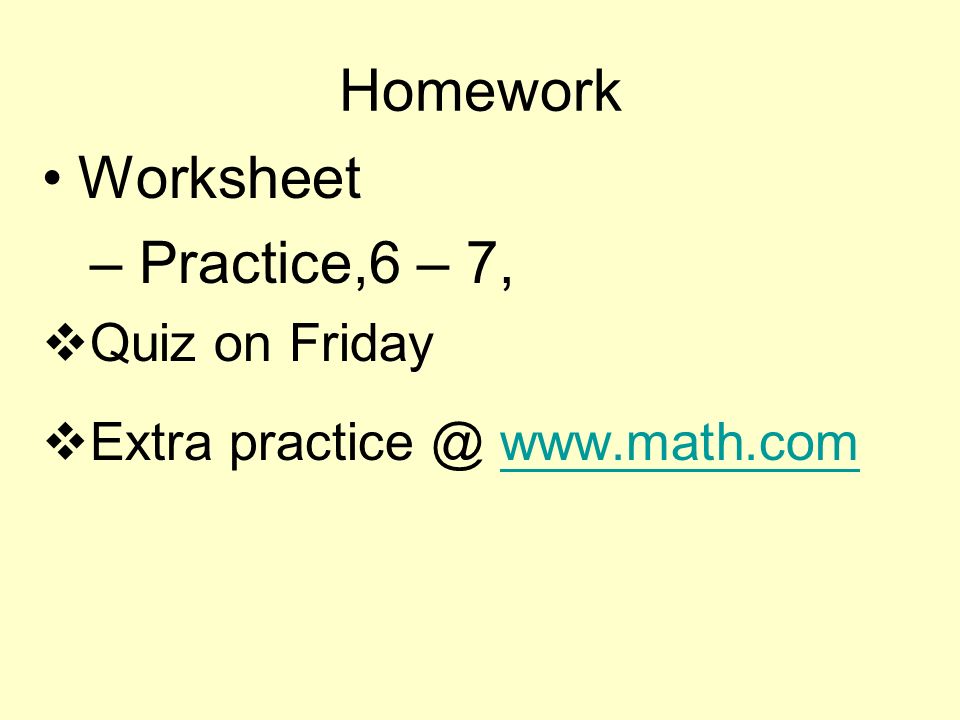 Homework Worksheet – Practice,6 – 7,  Quiz on Friday  Extra
