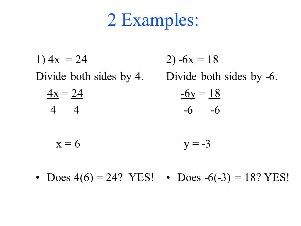Division Property of Equality 4 For any numbers a, b, and c (c ≠ 0), if a = b, then a/c = b/c What it means: 4 You can divide BOTH sides of an equation by any number - except zero- and the equation will still hold true.