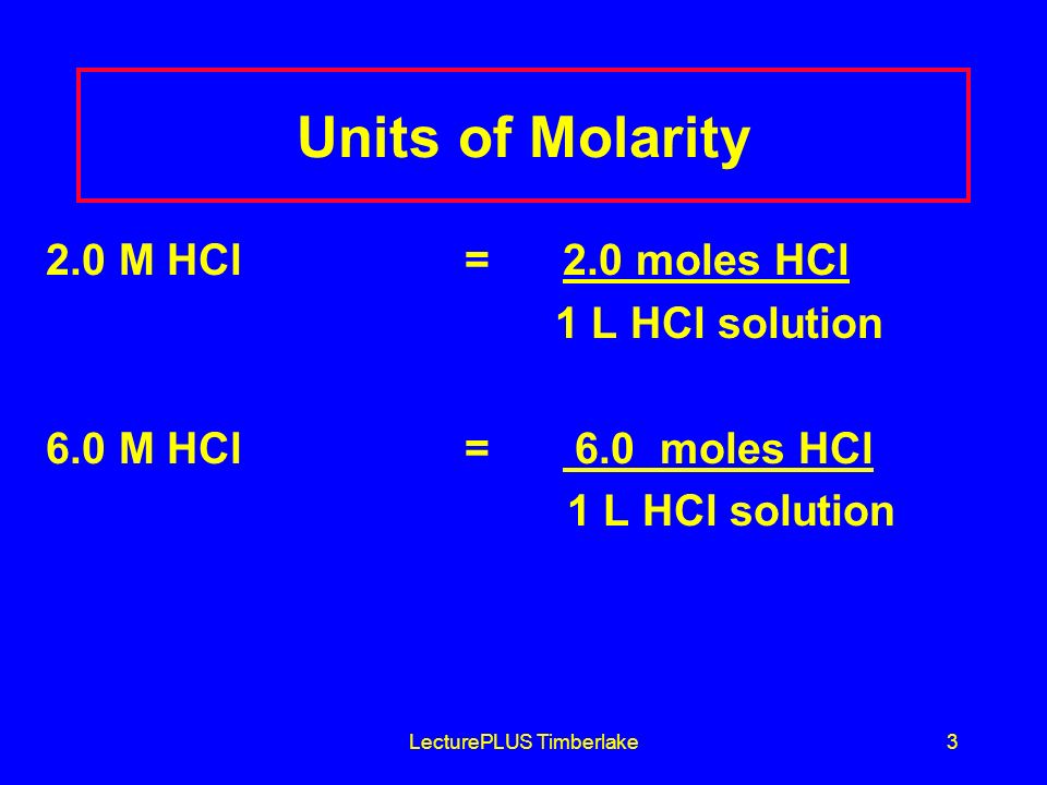 LecturePLUS Timberlake2 Molarity (M) A concentration that expresses the moles of solute in 1 L of solution Molarity (M) = moles of solute 1 liter solution