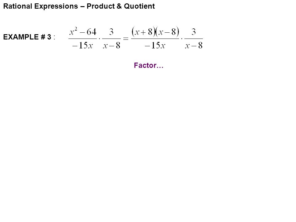 Rational Expressions – Product & Quotient EXAMPLE # 3 : Factor…