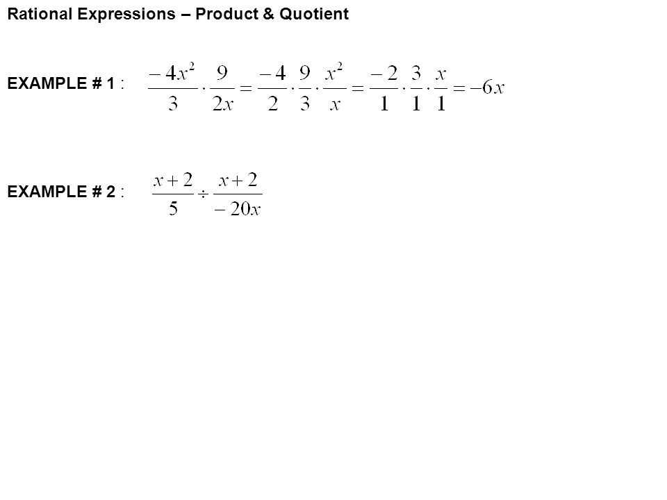 Rational Expressions – Product & Quotient EXAMPLE # 1 : EXAMPLE # 2 :