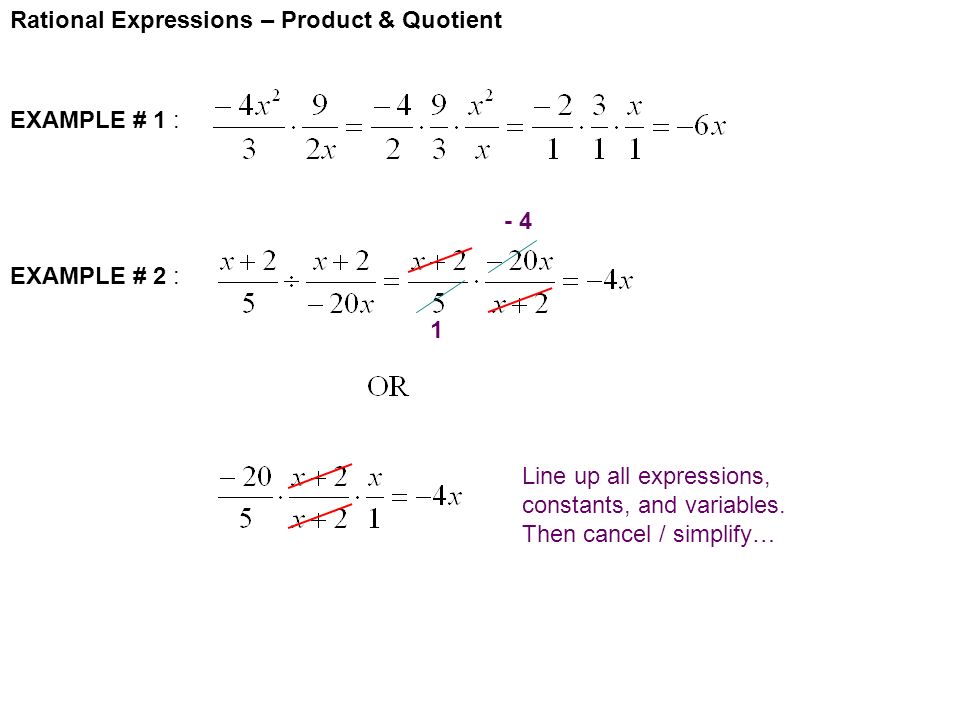 Rational Expressions – Product & Quotient EXAMPLE # 1 : EXAMPLE # 2 : Line up all expressions, constants, and variables.