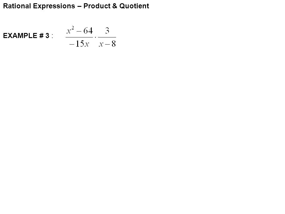 Rational Expressions – Product & Quotient EXAMPLE # 3 :