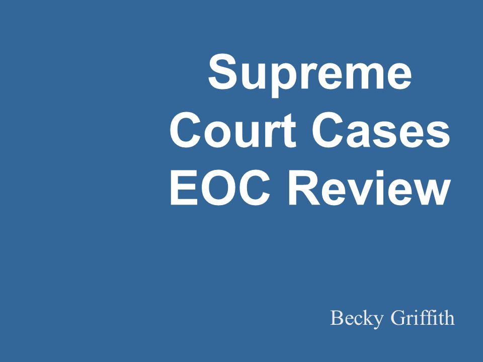 Supreme Court Cases EOC Review Becky Griffith