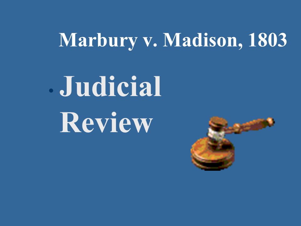 Marbury v. Madison, 1803 Judicial Review