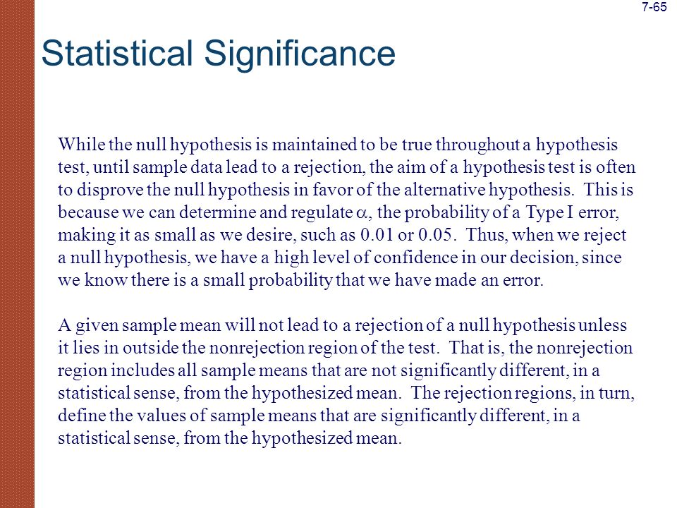 While the null hypothesis is maintained to be true throughout a hypothesis test, until sample data lead to a rejection, the aim of a hypothesis test is often to disprove the null hypothesis in favor of the alternative hypothesis.