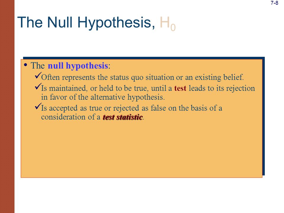 The null hypothesis: Often represents the status quo situation or an existing belief.