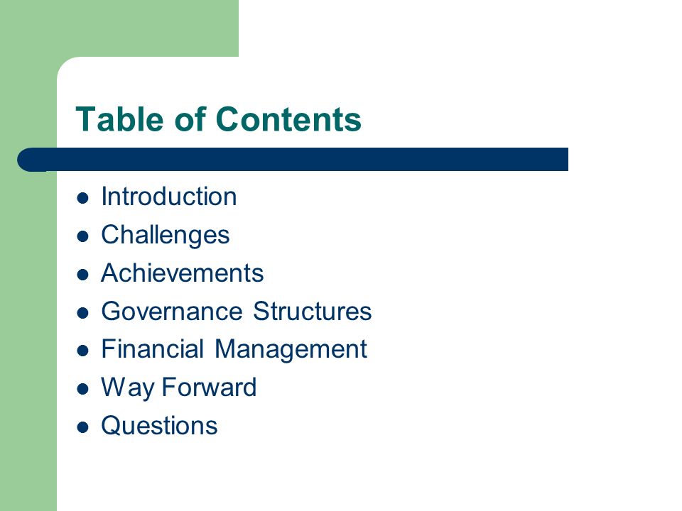 Table of Contents Introduction Challenges Achievements Governance Structures Financial Management Way Forward Questions