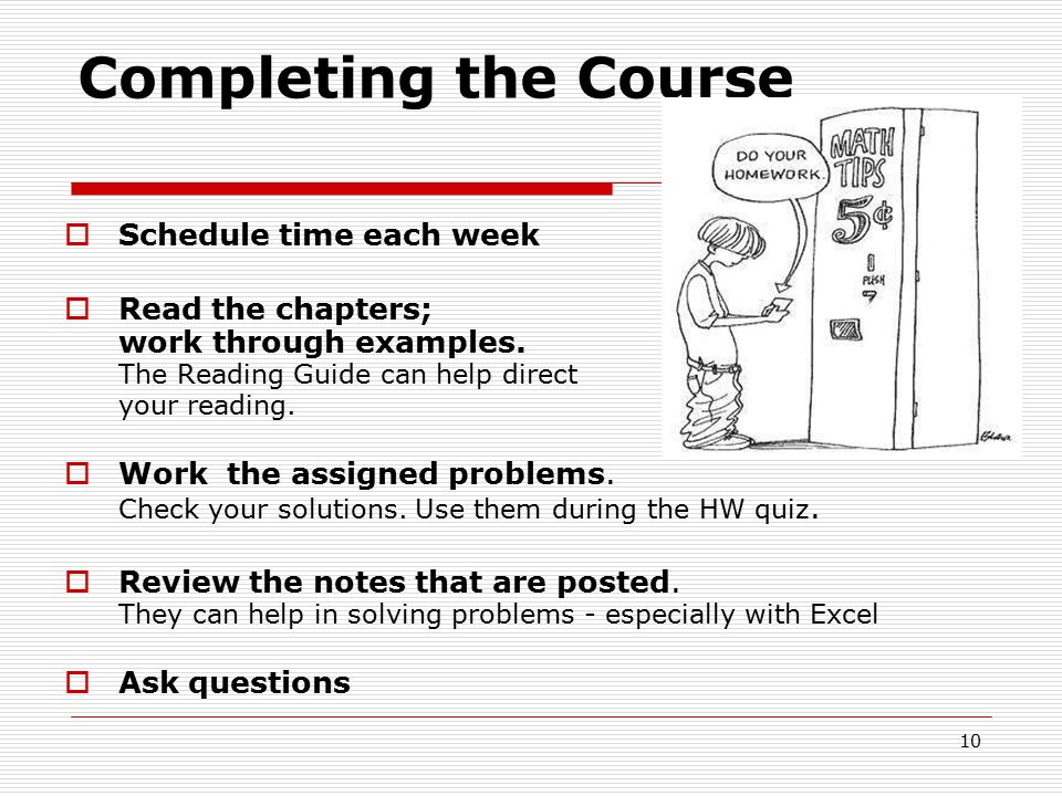 10 Completing the Course  Schedule time each week  Read the chapters; work through examples.