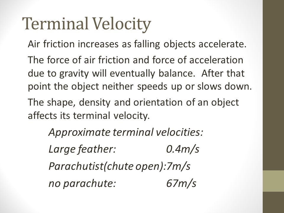 Terminal Velocity Air friction increases as falling objects accelerate.