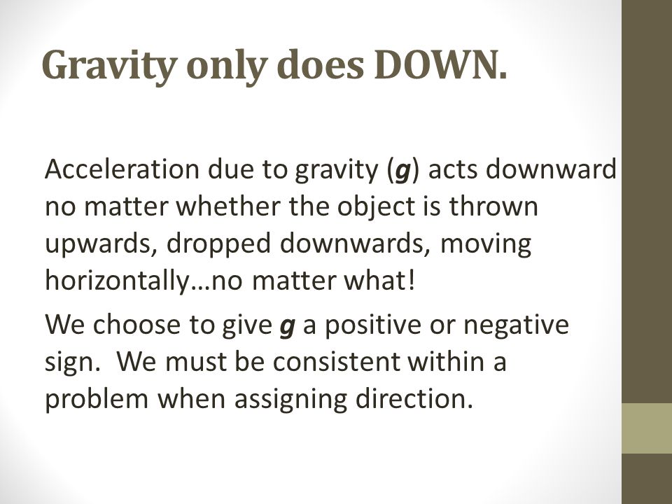 Gravity only does DOWN.